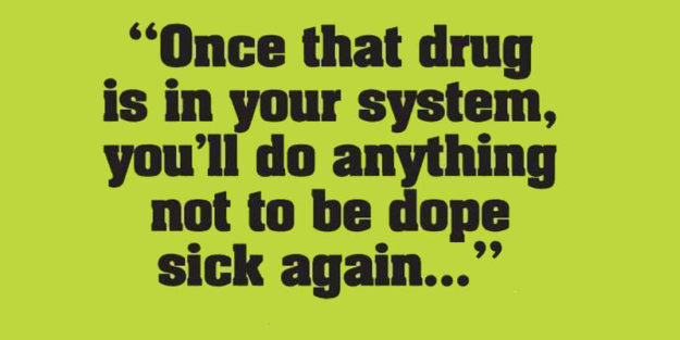 "once that drug is in your system, you'll do anything not to be dope sick again..."